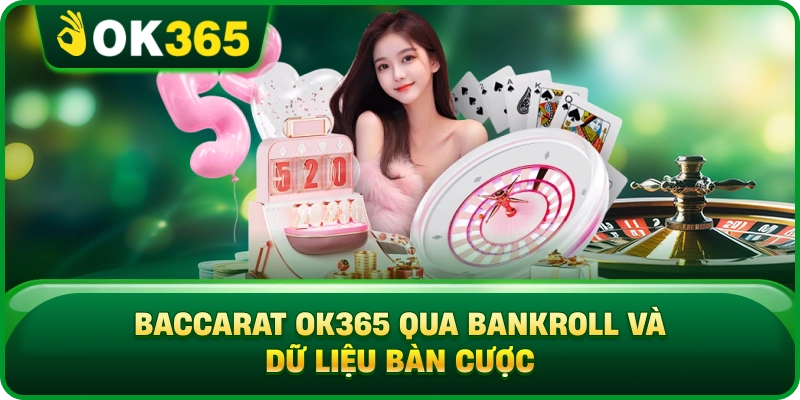 Baccarat OK365 Qua Bankroll Và Dữ Liệu Bàn Cược