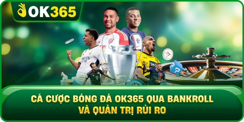 Cá Cược Bóng Đá OK365 Qua Bankroll Và Quản Trị Rủi Ro
