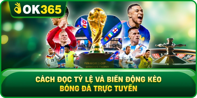 Cách Đọc Tỷ Lệ Và Biến Động Kèo Bóng Đá Trực Tuyến