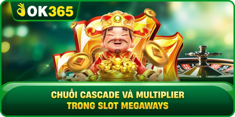 Chuỗi Cascade Và Multiplier Trong Slot Megaways