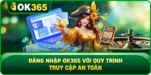 Đăng Nhập OK365 Với Quy Trình Truy Cập An Toàn