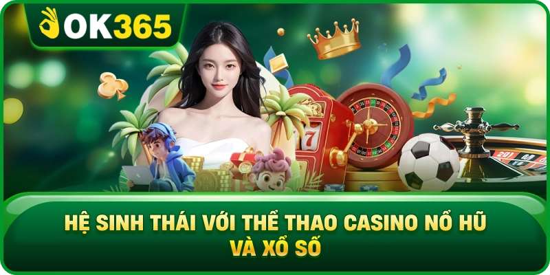 Hệ Sinh Thái Với Thể Thao Casino Nổ Hũ Và Xổ Số