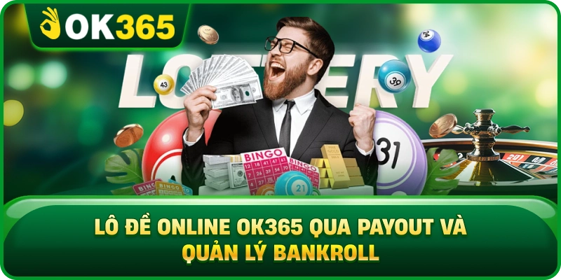 Lô Đề Online OK365 Qua Payout Và Quản Lý Bankroll