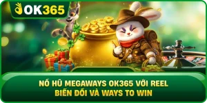 Nổ Hũ Megaways OK365 Với Reel Biến Đổi Và Ways To Win