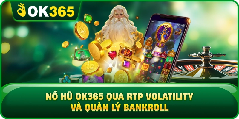 Nổ Hũ OK365 Qua RTP Volatility Và Quản Lý Bankroll
