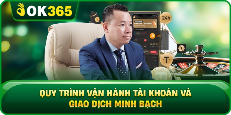 Quy Trình Vận Hành Tài Khoản Và Giao Dịch Minh Bạch