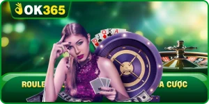 Roulette OK365 Với Vòng Quay Cửa Cược Và Xác Suất