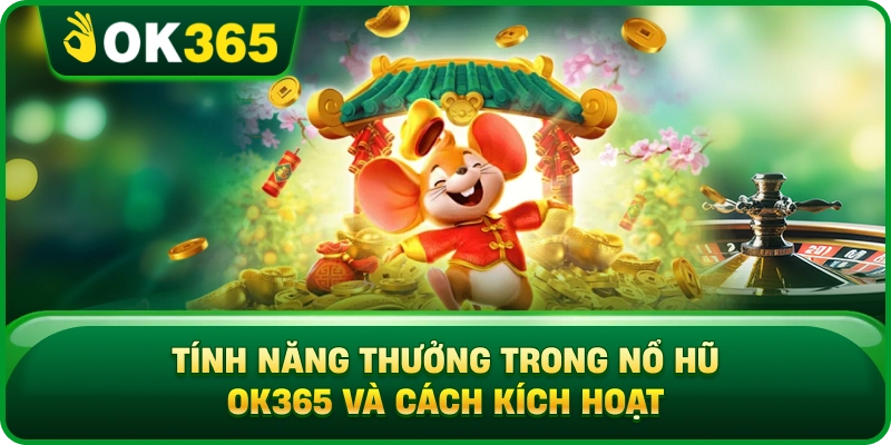 Tính Năng Thưởng Trong Nổ Hũ OK365 Và Cách Kích Hoạt