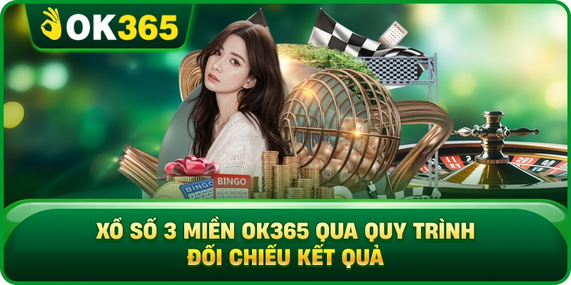 Xổ Số 3 Miền OK365 Qua Quy Trình Đối Chiếu Kết Quả